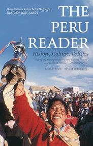 The Peru Reader (History, Culture, Politics) by Orin Starn, Robin Kirk, Carlos  Iván Degregori, 9780822336495