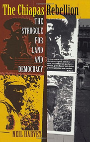 The Chiapas Rebellion (The Struggle for Land and Democracy) by Neil Harvey, 9780822322382