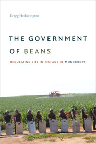 The Government of Beans (Regulating Life in the Age of Monocrops) by Kregg Hetherington, 9781478006893