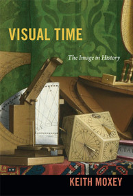 Visual Time (The Image in History) by Keith Moxey, 9780822353690