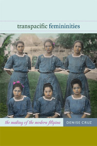Transpacific Femininities (The Making of the Modern Filipina) by Denise Cruz, 9780822353164
