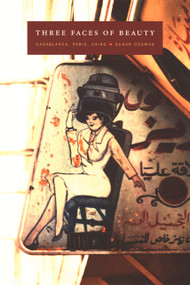 Three Faces of Beauty (Casablanca, Paris, Cairo) by Susan Ossman, 9780822328964