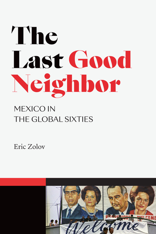 The Last Good Neighbor (Mexico in the Global Sixties) by Eric  Zolov, 9781478006206
