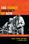 The Fierce Urgency of Now (Improvisation, Rights, and the Ethics of Cocreation) by Daniel Fischlin, Ajay Heble, George Lipsitz, 9780822354789
