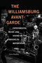 The Williamsburg Avant-Garde (Experimental Music and Sound on the Brooklyn Waterfront) by Cisco Bradley, 9781478019374