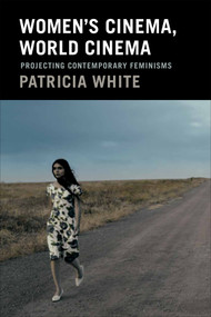 Women's Cinema, World Cinema (Projecting Contemporary Feminisms) by Patricia White, 9780822358053