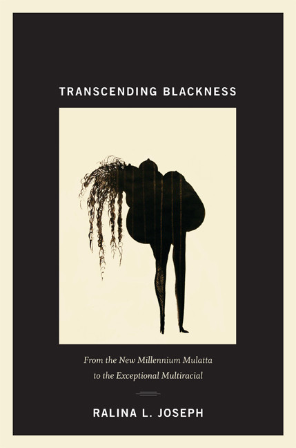 Transcending Blackness (From the New Millennium Mulatta to the Exceptional Multiracial) by Ralina L. Joseph, 9780822352921