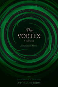The Vortex (A Novel) by José Eustasio Rivera, John Charles Chasteen, 9780822371106