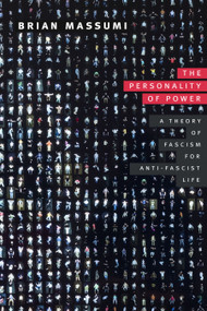 The Personality of Power (A Theory of Fascism for Anti-fascist Life) by Brian Massumi, 9781478031598