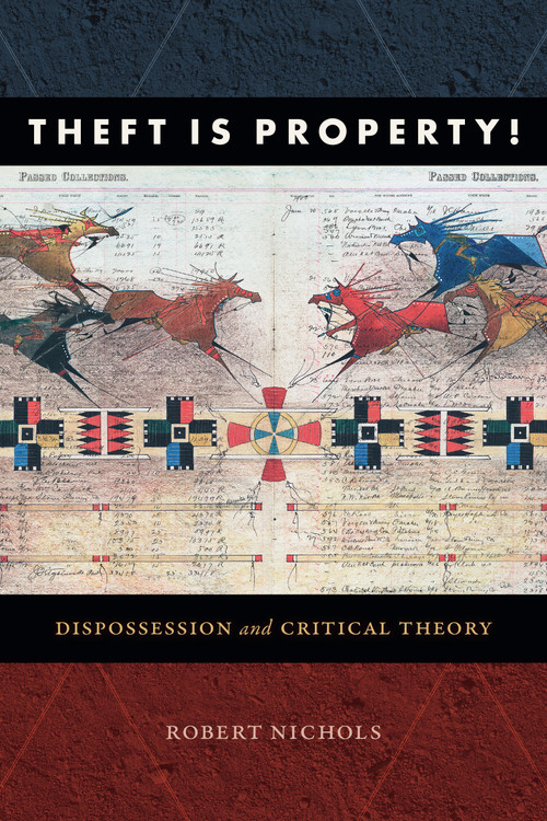 Theft Is Property! (Dispossession and Critical Theory) by Robert Nichols, 9781478006732
