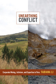 Unearthing Conflict (Corporate Mining, Activism, and Expertise in Peru) by Fabiana Li, 9780822358312