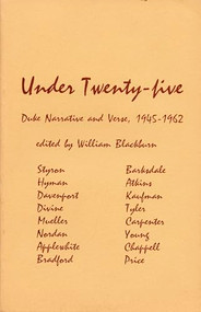 Under 25 (Duke Narrative and Verse, 1945-1962: A Collection of Short Stories and Verse by Sixteen Duke Authors) by William M. Blackburn, 9780822303497