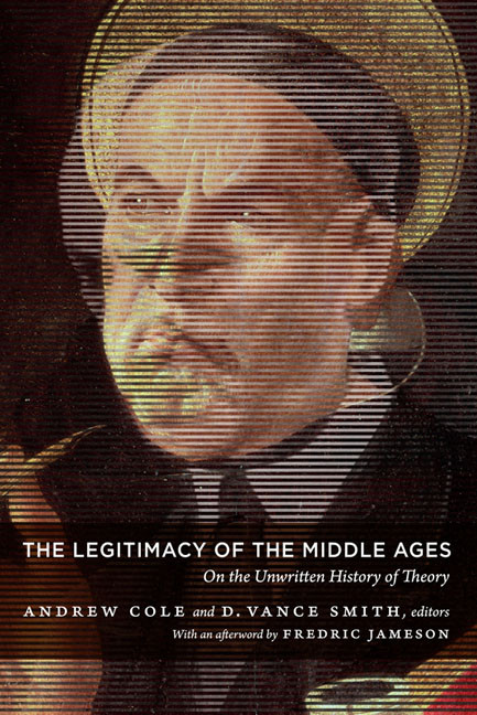 The Legitimacy of the Middle Ages (On the Unwritten History of Theory) by Andrew Cole, D. Vance Smith, 9780822346449