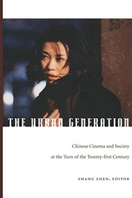 The Urban Generation (Chinese Cinema and Society at the Turn of the Twenty-First Century) by Zhen Zhang, 9780822340744