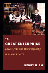 The Great Enterprise (Sovereignty and Historiography in Modern Korea) by Henry Em, 9780822353720