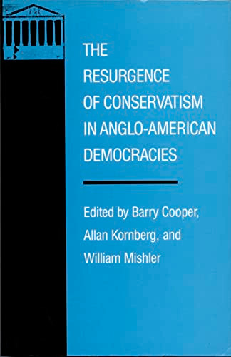 The Resurgence of Conservatism in Anglo-American Democracies by Barry Cooper, Allan Kornberg, William Mishler, 9780822307938