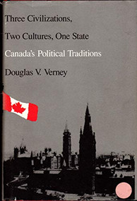 Three Civilizations, Two Cultures, One State (Canada's Political Traditions) by Douglas Verney, 9780822306542