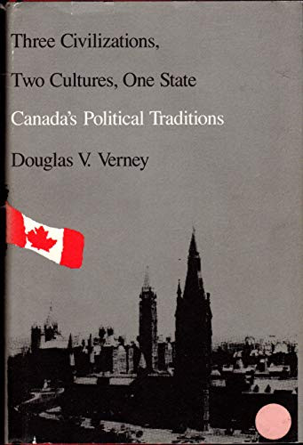 Three Civilizations, Two Cultures, One State (Canada's Political Traditions) by Douglas Verney, 9780822306542