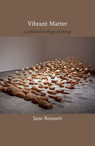 Vibrant Matter (A Political Ecology of Things) by Jane Bennett, 9780822346333