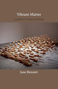 Vibrant Matter (A Political Ecology of Things) - 9780822346197 by Jane Bennett, 9780822346197
