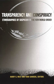 Transparency and Conspiracy (Ethnographies of Suspicion in the New World Order) by Harry G. West, Todd Sanders, 9780822330240