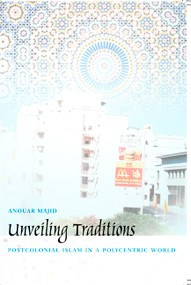 Unveiling Traditions (Postcolonial Islam in a Polycentric World) by Anouar Majid, 9780822326236