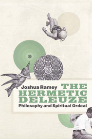 The Hermetic Deleuze (Philosophy and Spiritual Ordeal) by Joshua Ramey, 9780822352297