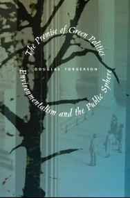 The Promise of Green Politics (Environmentalism and the Public Sphere) by Douglas Torgerson, 9780822323709
