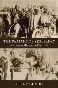 The Pariahs of Yesterday (Breton Migrants in Paris) by Leslie Page Moch, 9780822351832