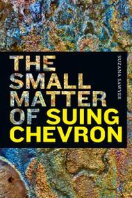 The Small Matter of Suing Chevron by Suzana  Sawyer, 9781478017950