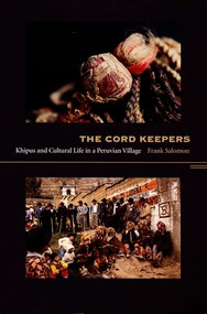 The Cord Keepers (Khipus and Cultural Life in a Peruvian Village) by Frank L. Salomon, 9780822333906