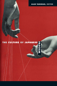 The Culture of Japanese Fascism by Alan Tansman, 9780822344681