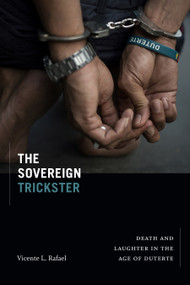 The Sovereign Trickster (Death and Laughter in the Age of Duterte) by Vicente L. Rafael, 9781478017790