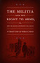 The Militia and the Right to Arms, or, How the Second Amendment Fell Silent by H.  Richard Uviller, William G. Merkel, 9780822330172
