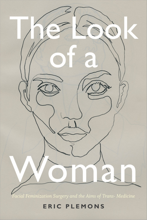 The Look of a Woman (Facial Feminization Surgery and the Aims of Trans- Medicine) - 9780822369141 by Eric Plemons, 9780822369141
