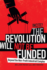 The Revolution Will Not Be Funded (Beyond the Non-Profit Industrial Complex) by INCITE! Women of Color Against Violence, 9780822369004