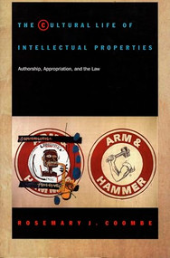 The Cultural Life of Intellectual Properties (Authorship, Appropriation, and the Law) by Rosemary J. Coombe, 9780822321194