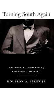 Turning South Again (Re-Thinking Modernism/Re-Reading Booker T.) by Houston A. Baker, 9780822326861
