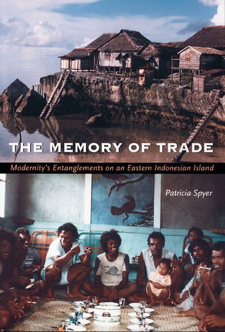 The Memory of Trade (Modernity's Entanglements on an Eastern Indonesian Island) by Patricia Spyer, 9780822324416