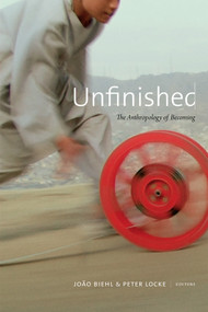 Unfinished (The Anthropology of Becoming) by João Biehl, Peter Locke, 9780822369455
