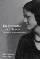 The Provocative Joan Robinson (The Making of a Cambridge Economist) by Nahid Aslanbeigui, Guy Oakes, 9780822345381