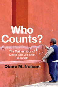 Who Counts? (The Mathematics of Death and Life after Genocide) by Diane M. Nelson, 9780822360056