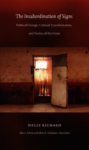 The Insubordination of Signs (Political Change, Cultural Transformation, and Poetics of the Crisis) by Nelly Richard, Alice A. Nelson, Silvia R. Tandeciarz, 9780822333395