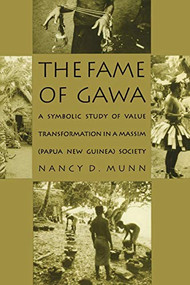 The Fame of Gawa (A Symbolic Study of Value Transformation in a Massim Society) by Nancy D. Munn, 9780822312703