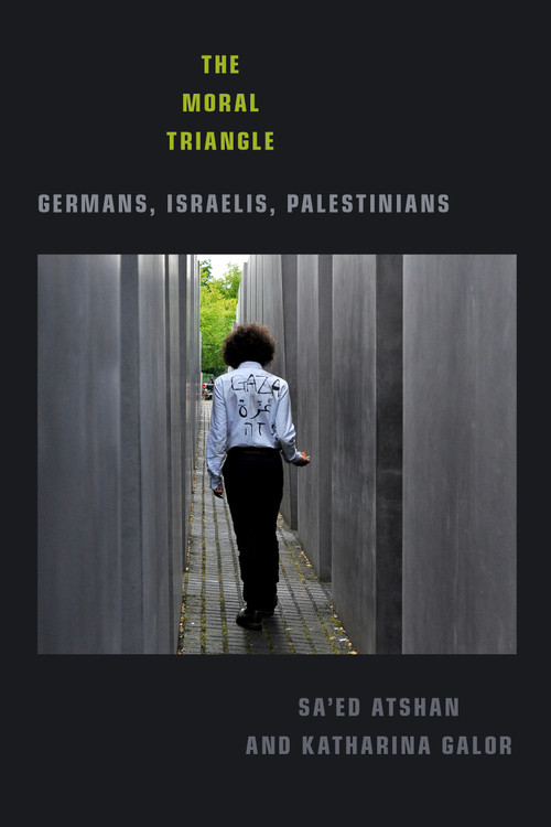 The Moral Triangle (Germans, Israelis, Palestinians) by Sa'ed Atshan, Katharina Galor, 9781478008378