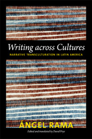 Writing across Cultures (Narrative Transculturation in Latin America) by Angel Rama, David Frye, 9780822352938