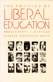The Politics of Liberal Education by Barbara Herrnstein Smith, Darryl Gless, 9780822311997
