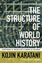 The Structure of World History (From Modes of Production to Modes of Exchange) by Kojin Karatani, Michael K. Bourdaghs, 9780822356769