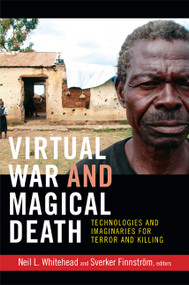Virtual War and Magical Death (Technologies and Imaginaries for Terror and Killing) by Neil L. Whitehead, Sverker Finnström, 9780822354475