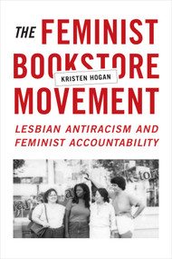The Feminist Bookstore Movement (Lesbian Antiracism and Feminist Accountability) by KA Hogan, 9780822361299